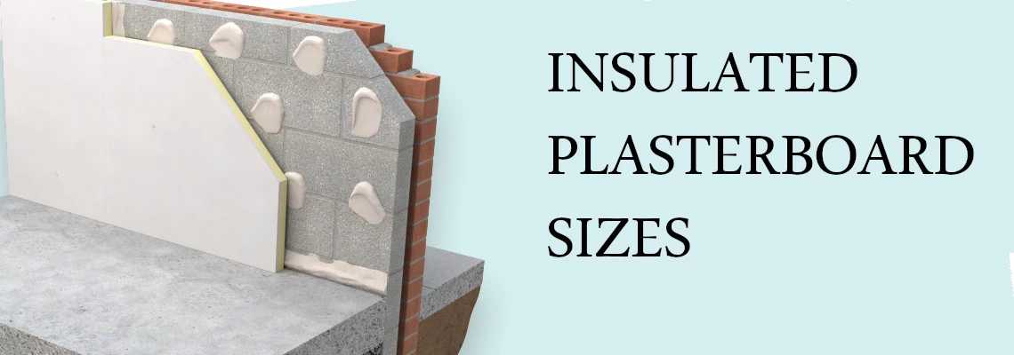 THE PERFECT FIT: INSULATED PLASTERBOARD DIMENSIONS AND OPTIONS