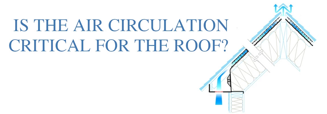 IS AIR CIRCULATION CRITICAL FOR THE ROOF SPACE?