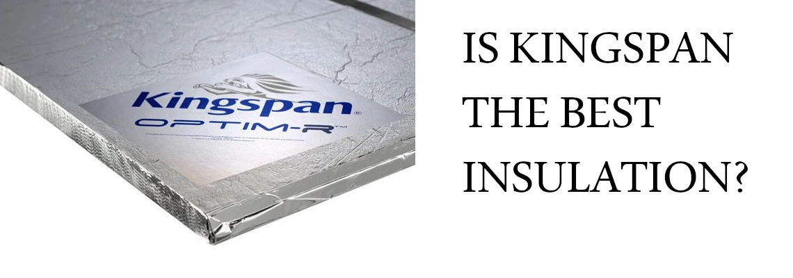 IS KINGSPAN THE BEST THERMAL INSULATION IN THE UK?